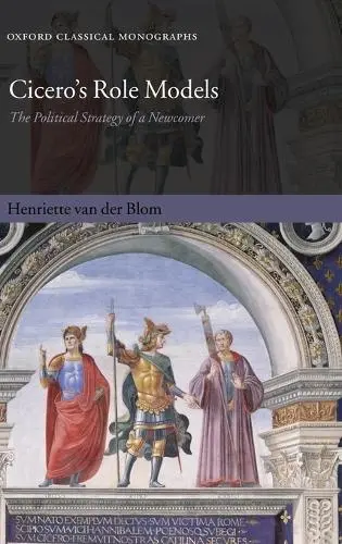 Cicero's Role Models - van der Blom, Henriette (Research Fellow, Wolfson College, Oxford)