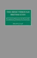 Irish through British Eyes - Lengel, Edward