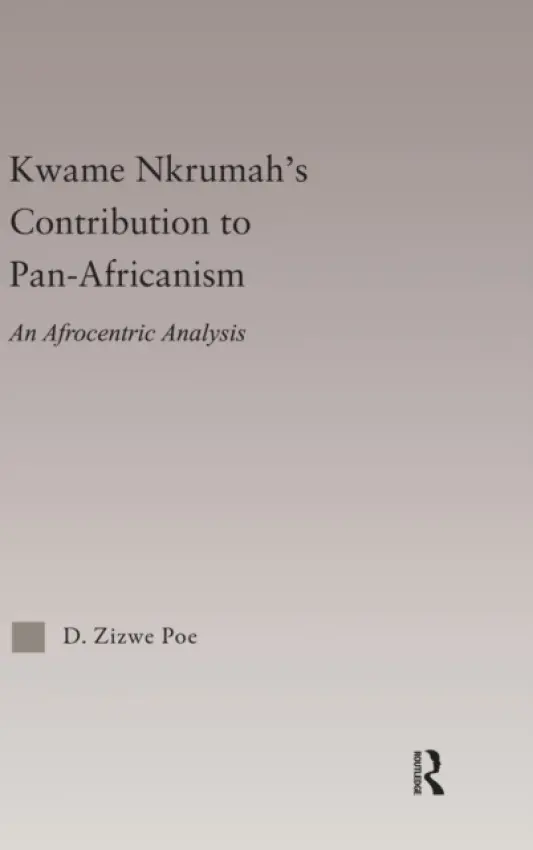 Kwame Nkrumah's Contribution to Pan-African Agency - Poe, Daryl Zizwe