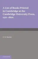 List of Books Printed in Cambridge at the Cambridge University Press, 1521-1800 - Barnes, G. R.