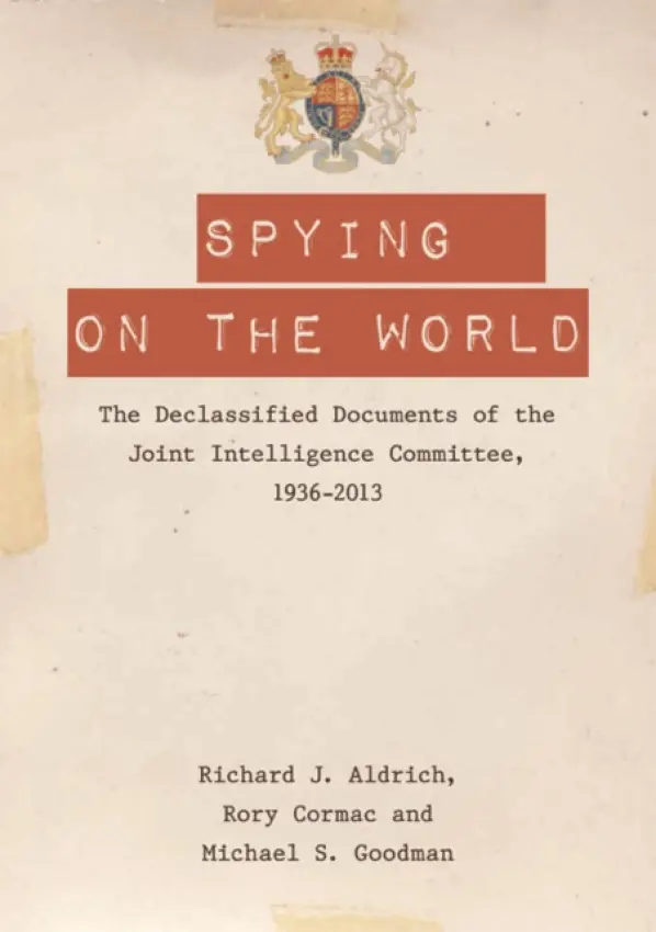 Spying on the World - Aldrich, Richard J. (Professor of International Security, University of Warwick) a Cormac, Rory (Lecturer in International Relations, University of Nottingham) a Goodman, Michael S. (Reader in Intelligence and International Affairs, King's College London)