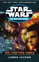 Star Wars: The New Jedi Order - The Unifying Force - Luceno, James