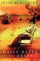 Daisy Bates in the Desert - Blackburn, Julia