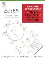 Strategic Applications of Named Reactions in Organic Synthesis - Kurti, Laszlo (University of Texas Southwestern Medical Center, Dallas, TX, USA) a Czako, Barbara (, TX, USA)