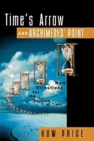 Time's Arrow and Archimedes' Point - Price, Huw (Reader in Philosophy, Reader in Philosophy, University of Sydney, Australia)