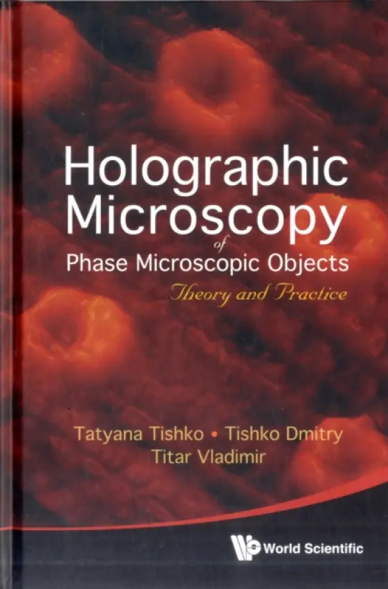 Holographic Microscopy Of Phase Microscopic Objects: Theory And Practice - Vladimir, Titar (V N Karazin Kharkiv Nat'l Univ, Ukraine) a Tishko, Tatyana (V N Karazin Kharkiv Nat'l Univ, Ukraine) a Dmitry, Tishko (V N Karazin Kharkiv Nat'l Univ, Ukraine)