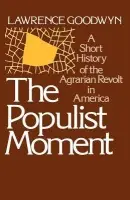 Populist Moment - Goodwyn, Lawrence (Professor of History, Professor of History, Duke University)