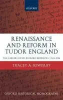 Renaissance and Reform in Tudor England - Sowerby, Tracey A. (Junior Research Fellow, Pembroke College, Oxford, and British Academy Post-Doctoral Fellow)