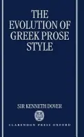 Evolution of Greek Prose Style - Dover, Sir Kenneth (Chancellor, Chancellor, University of St Andrews)