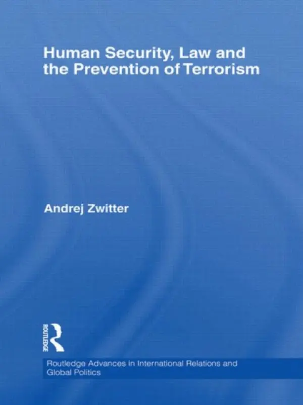 Human Security, Law and the Prevention of Terrorism - Zwitter, Andrej (University of Groningen, The Netherlands)