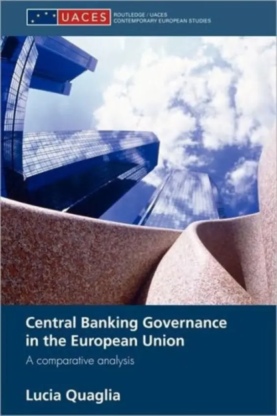 Central Banking Governance in the European Union - Quaglia, Lucia (University of Sussex, UK)