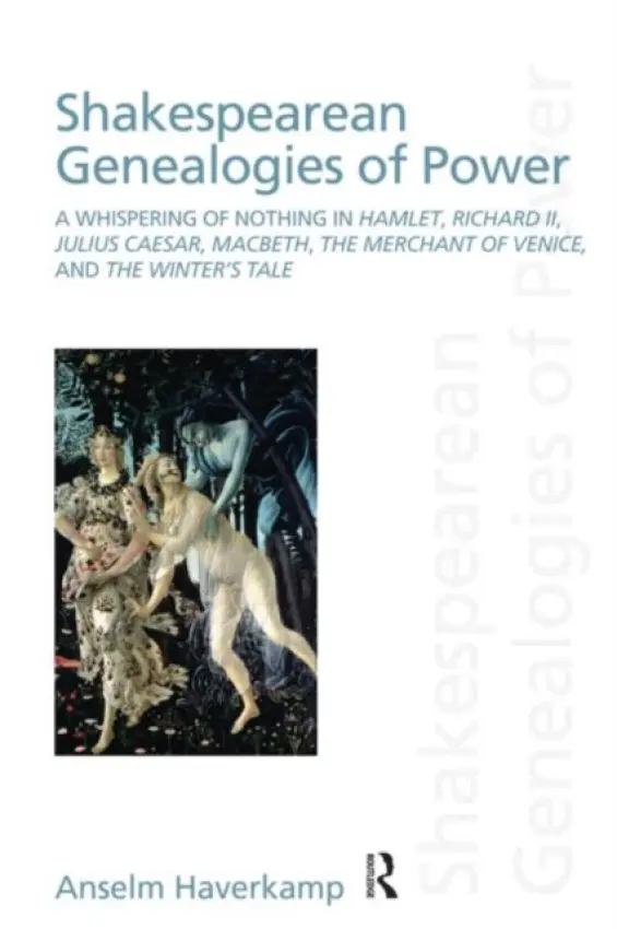 Shakespearean Genealogies of Power - Haverkamp, Anselm (New York University, USA)