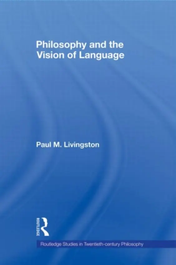 Philosophy and the Vision of Language - Livingston, Paul M. (Villanova University, USA)
