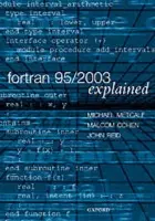 Fortran 95/2003 Explained - Metcalf, Michael (Formerly of the Information Technology Division CERN, Geneva, Switzerland) a Reid, John (Rutherford Appleton Laboratory, Oxford) a Cohen, Malcolm (Numerical Algorithm Group, Oxford)