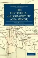 Historical Geography of Asia Minor - Ramsay, W. M.