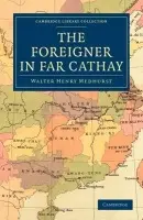 Foreigner in Far Cathay - Medhurst, Walter Henry
