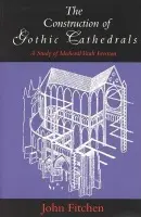 Construction of Gothic Cathedrals - Fitchen, John