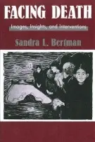 Facing Death: Images, Insights, and Interventions - Bertman, Sandra L.