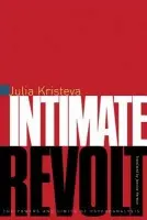 Intimate Revolt - Kristeva, Julia