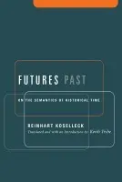 Futures Past - Koselleck, Reinhart
