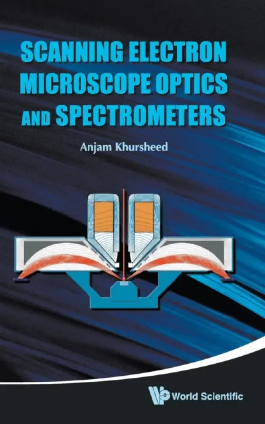Scanning Electron Microscope Optics And Spectrometers - Khursheed, Anjam (Nus, S'pore)