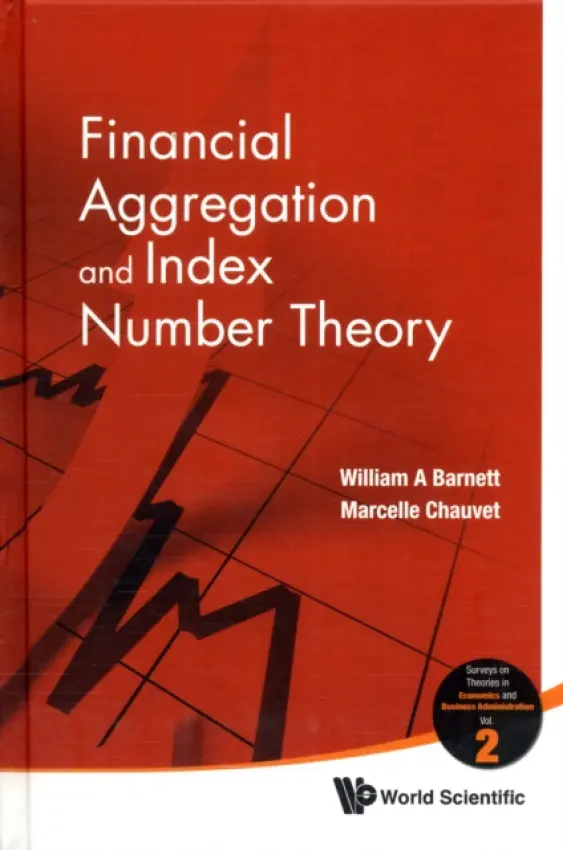 Financial Aggregation And Index Number Theory - Barnett, William A (University Of Kansas, Usa) a Chauvet, Marcelle (University Of California At Riverside, Usa)