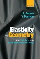 Elasticity and Geometry - Audoly, Basile (, CNRS and Universite Pierre et Marie Curie, Paris VI, France) a Pomeau, Yves (, CNRS, Ecole Normale Superieure, Paris, and University of Arizona, Tucson, USA)