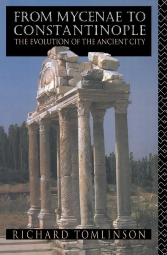 From Mycenae to Constantinople - Tomlinson, Richard A a Tomlinson, Richard A.