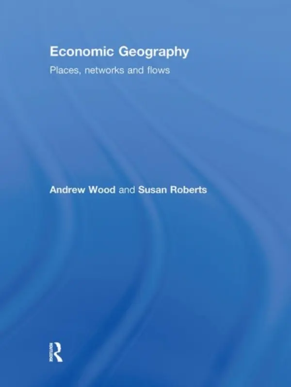 Economic Geography - Wood, Andrew a Roberts, Susan