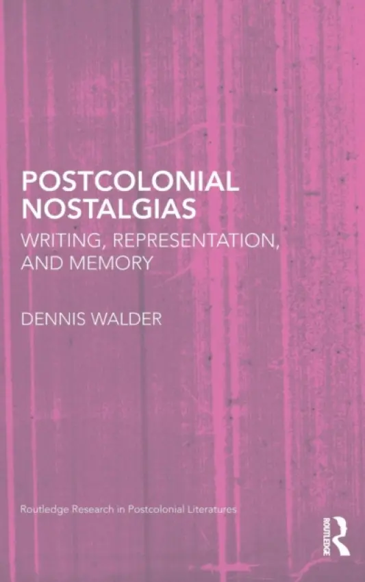 Postcolonial Nostalgias - Walder, Dennis (The Open University, UK)