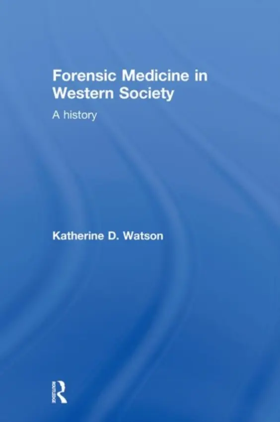 Forensic Medicine in Western Society - Watson, Katherine D. (Oxford Brookes University, UK)
