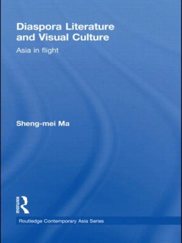 Diaspora Literature and Visual Culture - Ma, Sheng-mei (Michigan State University, USA)