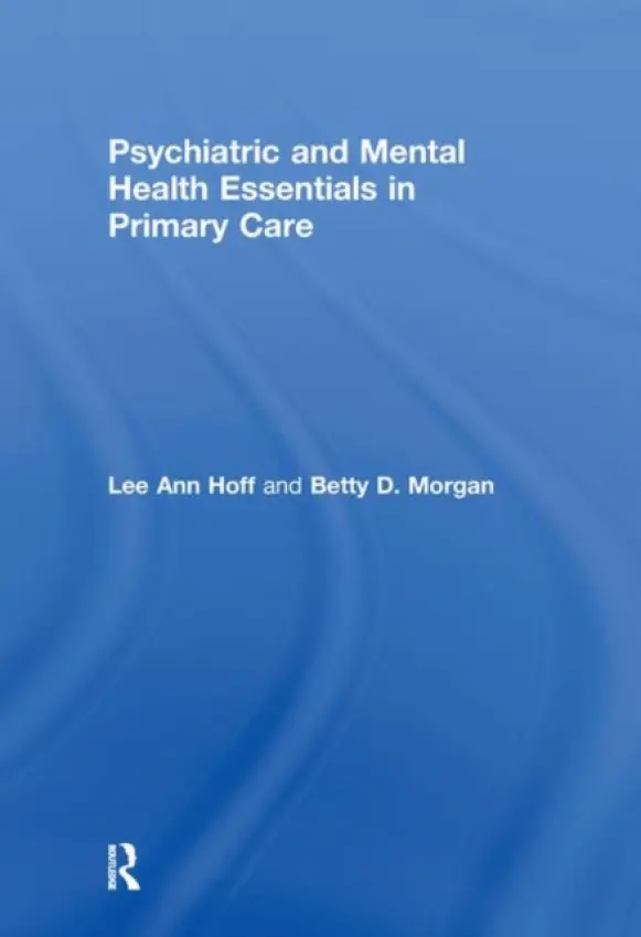 Psychiatric and Mental Health Essentials in Primary Care - Hoff, Lee Ann a Morgan, Betty