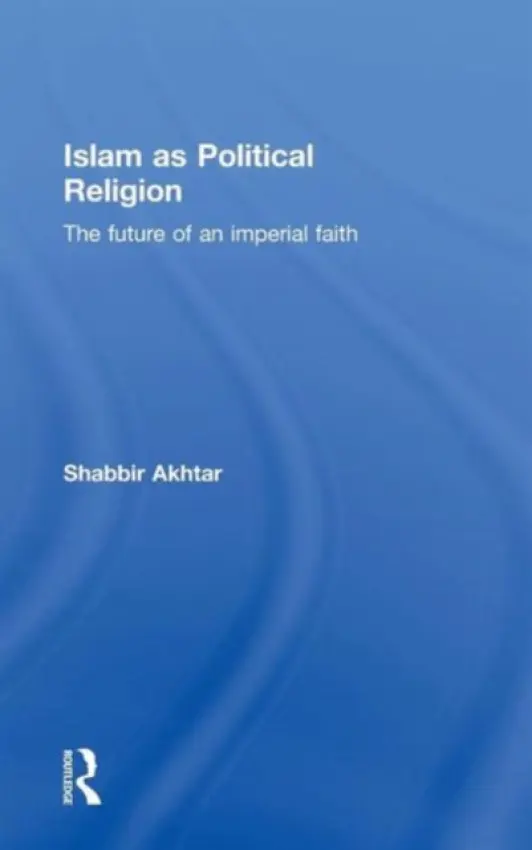 Islam as Political Religion - Akhtar, Shabbir (Independent scholar, USA)