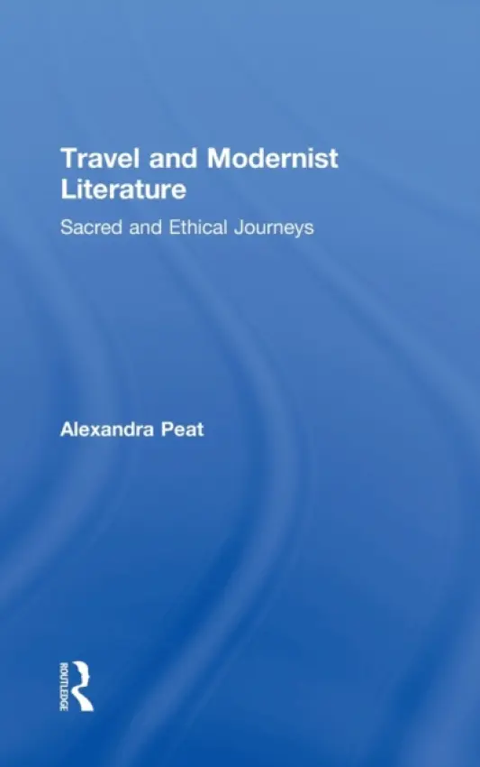 Travel and Modernist Literature - Peat, Alexandra (University of Toronto, Scarborough, Canada)