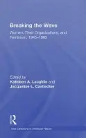 Breaking the Wave: Women, Their Organizations, and Feminism, 1945-1985
