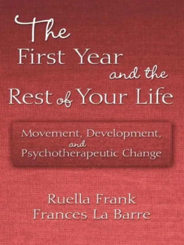 First Year and the Rest of Your Life - Frank, Ruella (New York Institute for Gestalt Therapy, USA) a La Barre, Frances (in private practice, New York, USA)