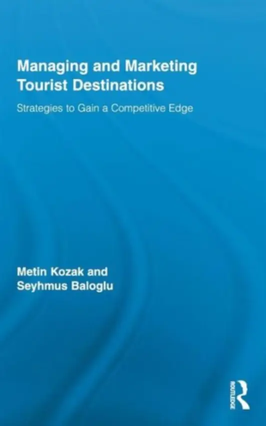 Managing and Marketing Tourist Destinations - Kozak, Metin a Baloglu, Seyhmus (University of Nevada, USA)