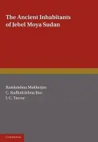 Ancient Inhabitants of Jebel Moya Sudan - Mukerjee, R.