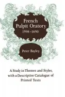 French Pulpit Oratory, 1598-1650 - Bayley, Peter