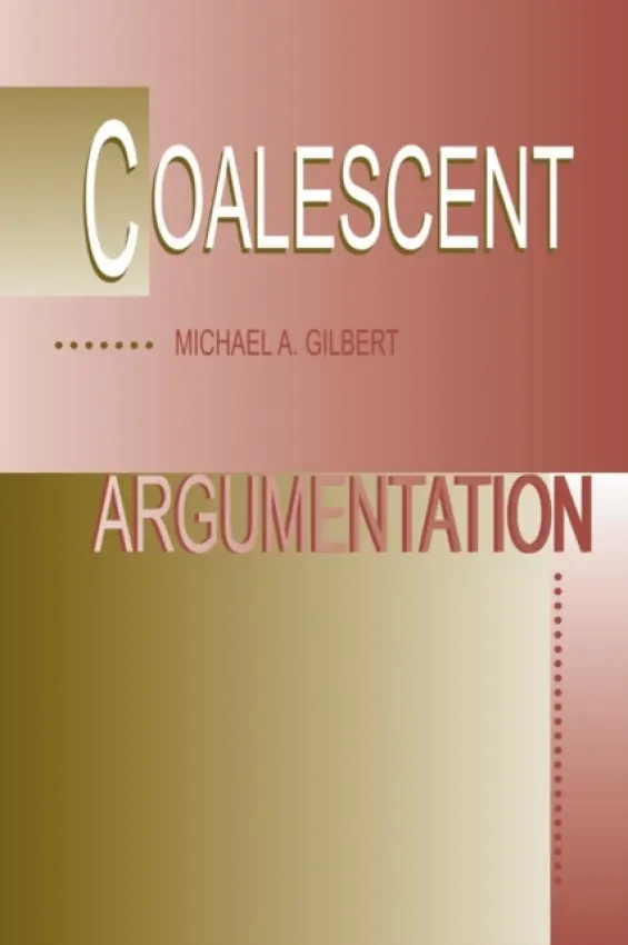 Coalescent Argumentation - Gilbert, Michael A.