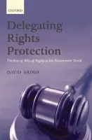 Delegating Rights Protection - Erdos, David (Katzenbach Research Fellow, Centre for Socio-Legal Studies and Balliol College, University of Oxford)