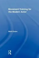 Movement Training for the Modern Actor - Evans, Mark (Coventry University, UK)