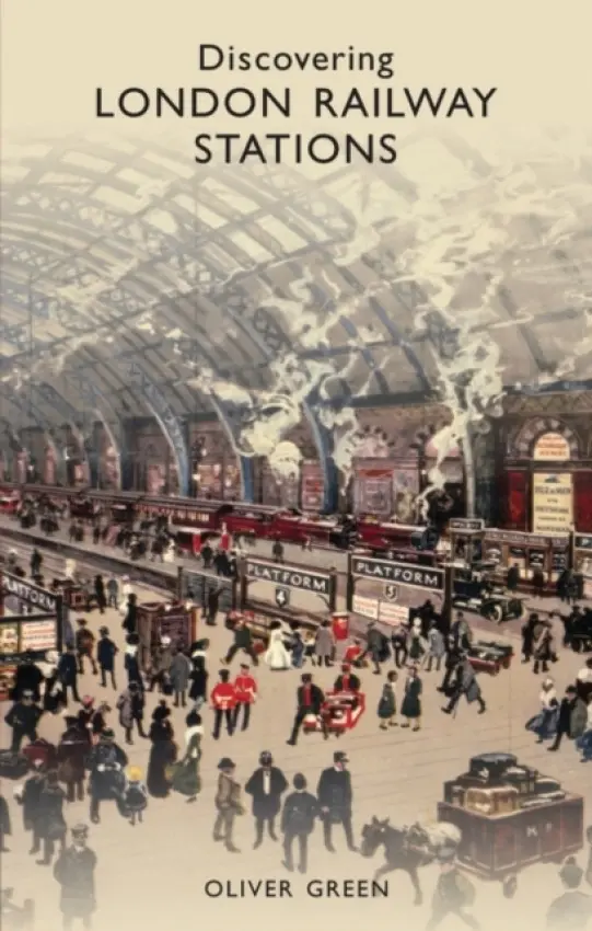 Discovering London Railway Stations - Green, Oliver