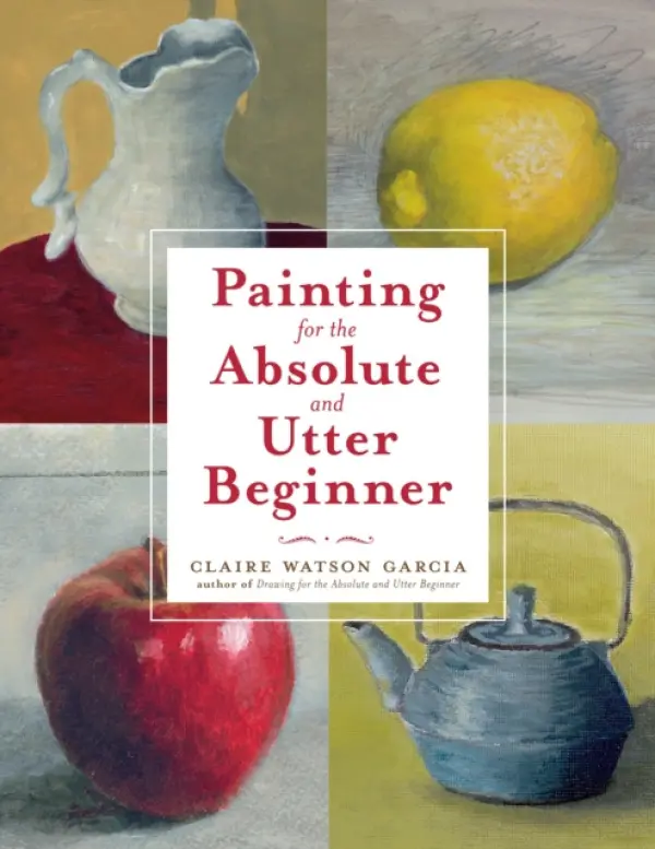 Painting for the Absolute and Utter Beginner - Watson Garcia, C