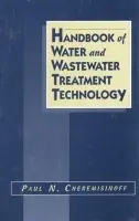 Handbook of Water and Wastewater Treatment Technology - Cheremisinoff, Nicholas P. (N  a  P Limited, Charles Town, West Virginia, USA)
