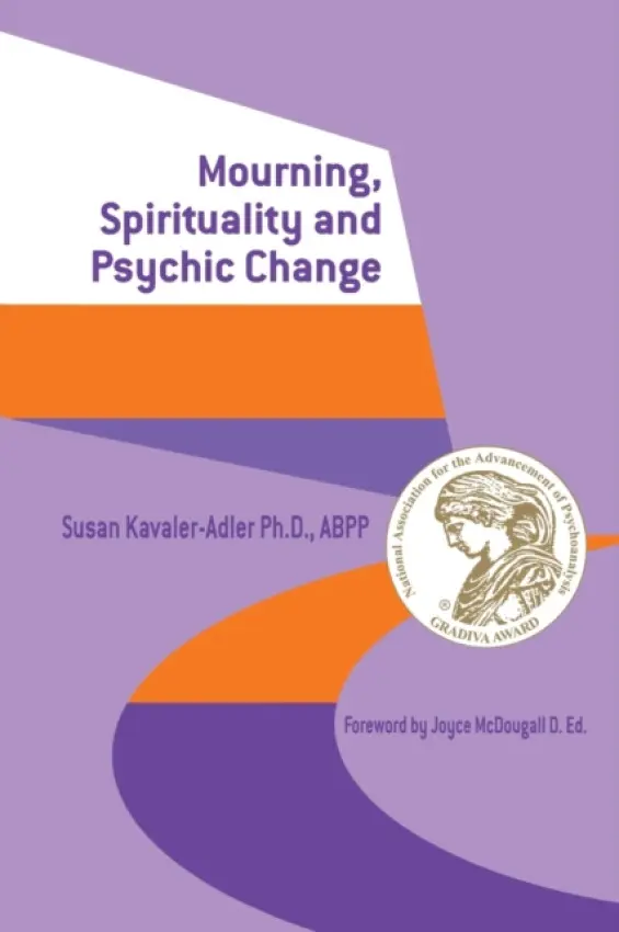 Mourning, Spirituality and Psychic Change - Kavaler-Adler, Susan