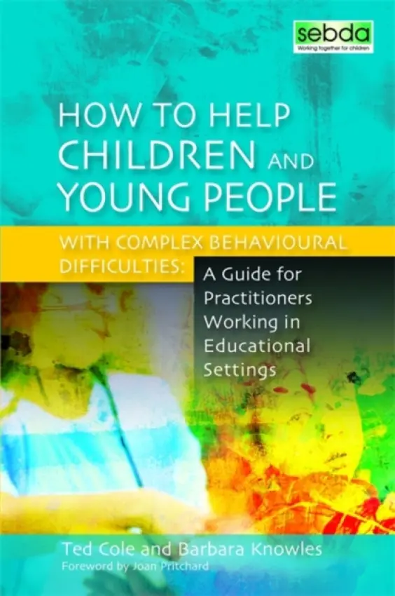 How to Help Children and Young People with Complex Behavioural Difficulties - Knowles, Barbara a Cole, Ted