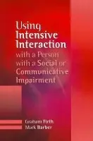 Using Intensive Interaction with a Person with a Social or Communicative Impairment - Firth, Graham a Barber, Mark