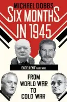 Six Months in 1945 - Dobbs, Michael